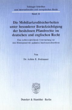 Die Mobiliarkreditsicherheiten unter besonderer Berücksichtigung der besitzlosen Pfandrechte im deutschen und englischen Recht: Eine rechtsvergleichende Untersuchung vor dem Hintergrund der geplanten Insolvenzrechtsreform