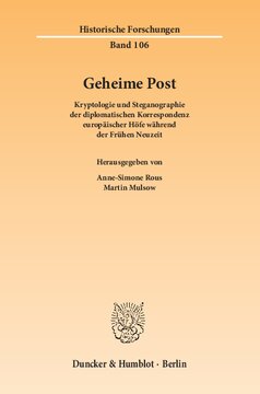 Geheime Post: Kryptologie und Steganographie der diplomatischen Korrespondenz europäischer Höfe während der Frühen Neuzeit