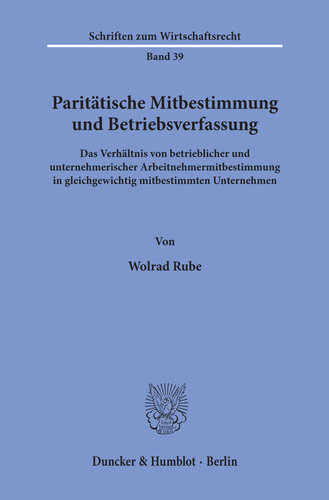 Paritätische Mitbestimmung und Betriebsverfassung: Das Verhältnis von betrieblicher und unternehmerischer Arbeitnehmermitbestimmung in gleichgewichtig mitbestimmten Unternehmen