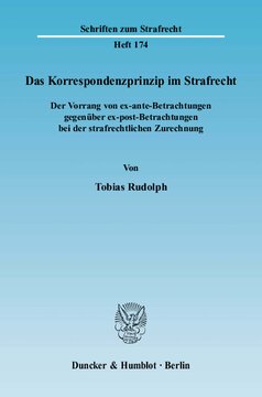 Das Korrespondenzprinzip im Strafrecht: Der Vorrang von ex-ante-Betrachtungen gegenüber ex-post-Betrachtungen bei der strafrechtlichen Zurechnung