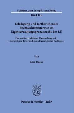 Erledigung und fortbestehendes Rechtsschutzinteresse im Eigenverwaltungsprozessrecht der EU: Eine rechtsvergleichende Untersuchung unter Einbeziehung der deutschen und französischen Rechtslage