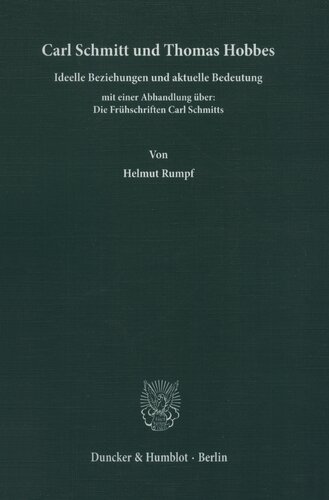 Carl Schmitt und Thomas Hobbes: Ideelle Beziehungen und aktuelle Bedeutung mit einer Abhandlung über: Die Frühschriften Carl Schmitts
