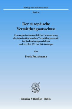 Der europäische Vermittlungsausschuss: Eine organisationsrechtliche Untersuchung der interinstitutionellen Vermittlungseinheit im Rechtsetzungsverfahren nach Artikel 251 des EG-Vertrages