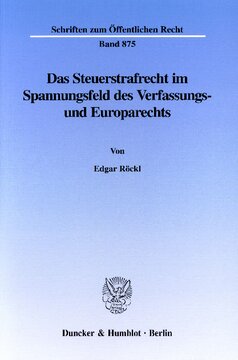 Das Steuerstrafrecht im Spannungsfeld des Verfassungs- und Europarechts: Eine kritische Untersuchung unter besonderer Berücksichtigung der Wertungsdivergenzen zwischen Steuer- und Steuerstrafrecht als Verfassungsproblem, der Hinterziehung verfassungswidriger Steuern sowie der verfassungs- und europarechtlichen Grenzen der Steu