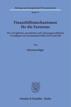 Finanzhilfemechanismen für die Eurozone: Die vertraglichen, gesetzlichen und verfassungsrechtlichen Grundlagen von Griechenland-Hilfe, EFSF und ESM