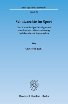Schutzrechte im Sport: Zum Schutz der Sportbeteiligten vor einer kommerziellen Ausbeutung in elektronischen Datenbanken