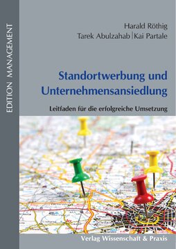 Standortwerbung und Unternehmensansiedlung: Leitfaden für die erfolgreiche Umsetzung
