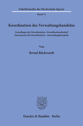 Koordination des Verwaltungshandelns: Grundlagen der Koordination, Koordinationsbedarf, Instrumente der Koordination, Anwendungsbeispiele