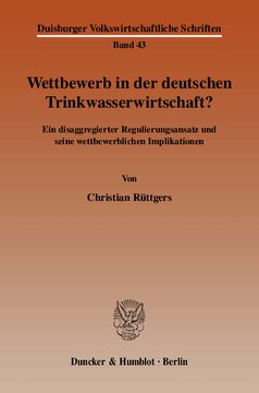 Wettbewerb in der deutschen Trinkwasserwirtschaft?: Ein disaggregierter Regulierungsansatz und seine wettbewerblichen Implikationen