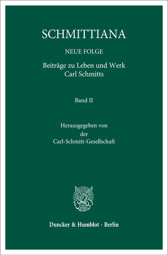 SCHMITTIANA: NEUE FOLGE. Beiträge zu Leben und Werk Carl Schmitts. Band II. Hrsg. von der Carl-Schmitt-Gesellschaft
