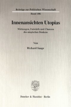 Innenansichten Utopias: Wirkungen, Entwürfe und Chancen des utopischen Denkens