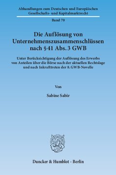 Die Auflösung von Unternehmenszusammenschlüssen nach § 41 Abs. 3 GWB: Unter Berücksichtigung der Auflösung des Erwerbs von Anteilen über die Börse nach der aktuellen Rechtslage und nach Inkrafttreten der 8. GWB-Novelle