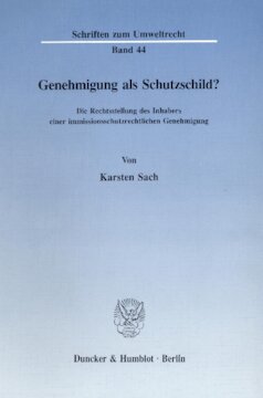 Genehmigung als Schutzschild?: Die Rechtsstellung des Inhabers einer immissionsschutzrechtlichen Genehmigung