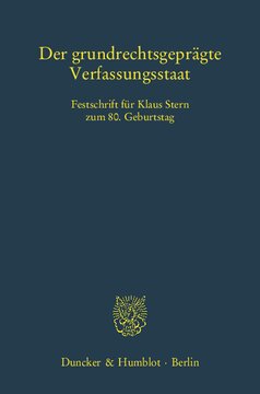 Der grundrechtsgeprägte Verfassungsstaat: Festschrift für Klaus Stern zum 80. Geburtstag