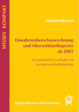Einnahmeüberschussrechnung und Alterseinkünftegesetz ab 2005: Ein praktischer Leitfaden für Juristen und Selbständige