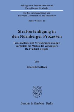 Strafverteidigung in den Nürnberger Prozessen: Prozessabläufe und Verteidigungsstrategien dargestellt am Wirken des Verteidigers Dr. Friedrich Bergold