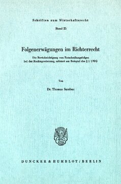 Folgenerwägungen im Richterrecht: Die Berücksichtigung von Entscheidungsfolgen bei der Rechtsgewinnung, erörtert am Beispiel des § 1 UWG