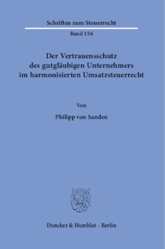 Der Vertrauensschutz des gutgläubigen Unternehmers im harmonisierten Umsatzsteuerrecht