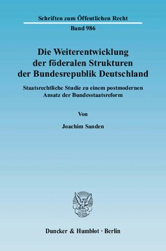 Die Weiterentwicklung der föderalen Strukturen der Bundesrepublik Deutschland: Staatsrechtliche Studie zu einem postmodernen Ansatz der Bundesstaatsreform