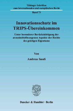Innovationsschutz im TRIPS-Übereinkommen: Unter besonderer Berücksichtigung der arzneimittelbezogenen Aspekte der Rechte des geistigen Eigentums