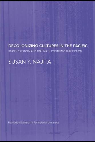 Decolonizing Cultures in the Pacific: Reading History and Trauma in Contemporary Fiction