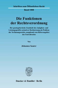 Die Funktionen der Rechtsverordnung: Der gesetzgeberische Zuschnitt des Aufgaben- und Leistungsprofils exekutiver Rechtsetzung als Problem des Verfassungsrechts, ausgehend vom Referenzgebiet des Umweltrechts