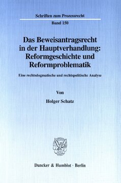 Das Beweisantragsrecht in der Hauptverhandlung: Reformgeschichte und Reformproblematik: Eine rechtsdogmatische und rechtspolitische Analyse