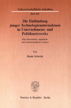 Die Einbindung junger Technologieunternehmen in Unternehmens- und Politiknetzwerke: Eine theoretische, empirische und strukturpolitische Analyse