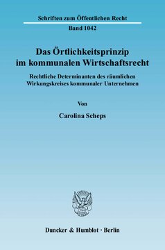 Das Örtlichkeitsprinzip im kommunalen Wirtschaftsrecht: Rechtliche Determinanten des räumlichen Wirkungskreises kommunaler Unternehmen