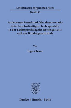 Andeutungsformel und falsa demonstratio beim formbedürftigen Rechtsgeschäft in der Rechtsprechung des Reichsgerichts und des Bundesgerichtshofs