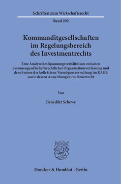 Kommanditgesellschaften im Regelungsbereich des Investmentrechts: Eine Analyse des Spannungsverhältnisses zwischen personengesellschaftsrechtlicher Organisationsverfassung und dem System der kollektiven Vermögensverwaltung im KAGB sowie dessen Auswirkungen im Steuerrecht