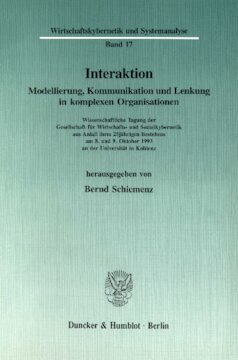 Interaktion: Modellierung, Kommunikation und Lenkung in komplexen Organisationen. Wissenschaftliche Tagung der Gesellschaft für Wirtschafts- und Sozialkybernetik aus Anlaß ihres 25jährigen Bestehens am 8. und 9. Oktober 1993 an der Universität in Koblenz