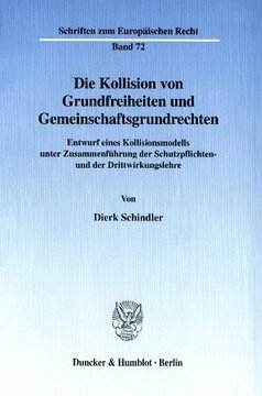 Die Kollision von Grundfreiheiten und Gemeinschaftsgrundrechten: Entwurf eines Kollisionsmodells unter Zusammenführung der Schutzpflichten- und der Drittwirkungslehre