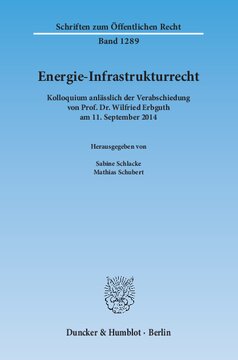 Energie-Infrastrukturrecht: Kolloquium anlässlich der Verabschiedung von Prof. Dr. Wilfried Erbguth am 11. September 2014