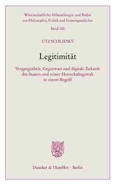 Legitimität: Vergangenheit, Gegenwart und digitale Zukunft des Staates und seiner Herrschaftsgewalt in einem Begriff