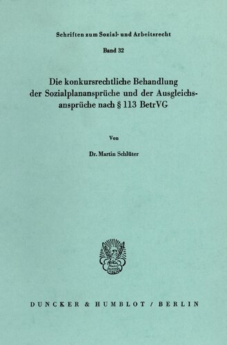 Die konkursrechtliche Behandlung der Sozialplanansprüche und der Ausgleichsansprüche nach § 113 BetrVG