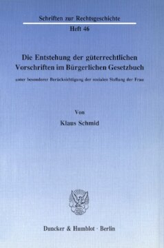 Die Entstehung der güterrechtlichen Vorschriften im Bürgerlichen Gesetzbuch, unter besonderer Berücksichtigung der sozialen Stellung der Frau