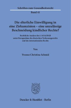 Die elterliche Einwilligung in eine Zirkumzision – eine unzulässige Beschneidung kindlicher Rechte?: Rechtliche Analyse des § 1631d BGB unter Bezugnahme des deutschen Verfassungsrechts und des internationalen Rechts