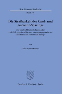 Die Strafbarkeit des Card- und Account-Sharings: Zur strafrechtlichen Erfassung der äußerlich regulären Nutzung von zugangsgesicherten Inhalten durch hierzu nicht Befugte