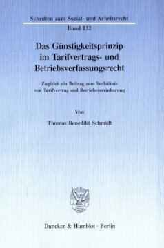 Das Günstigkeitsprinzip im Tarifvertrags- und Betriebsverfassungsrecht: Zugleich ein Beitrag zum Verhältnis von Tarifvertrag und Betriebsvereinbarung
