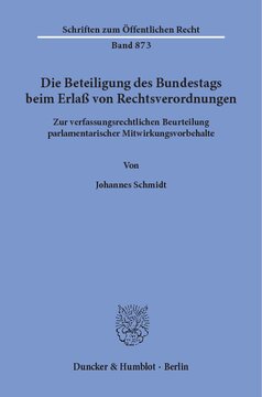 Die Beteiligung des Bundestags beim Erlaß von Rechtsverordnungen: Zur verfassungsrechtlichen Beurteilung parlamentarischer Mitwirkungsvorbehalte