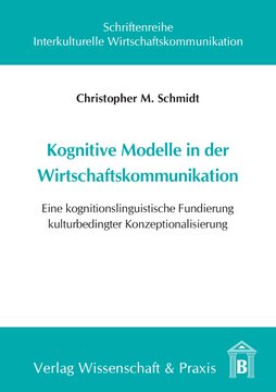 Kognitive Modelle in der Wirtschaftskommunikation: Eine kognitionslinguistische Fundierung kulturbedingter Konzeptualisierung