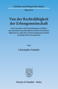 Von der Rechtsfähigkeit der Erbengemeinschaft: Unter besonderer Berücksichtigung der Einflüsse der deutschen Gesamthandslehre und des Preußischen Allgemeinen Landrechts auf die Rechtsgemeinschaften des Bürgerlichen Gesetzbuches