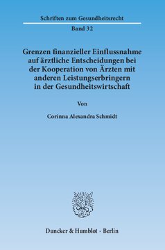 Grenzen finanzieller Einflussnahme auf ärztliche Entscheidungen bei der Kooperation von Ärzten mit anderen Leistungserbringern in der Gesundheitswirtschaft: Unter besonderer Berücksichtigung der Zulässigkeit von Rückvergütungsmodellen (sog. Kick-back-Vereinbarungen) nach Maßgabe des § 31 Abs. 1 Musterberufsordnung-Ärzte