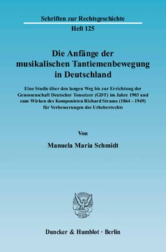 Die Anfänge der musikalischen Tantiemenbewegung in Deutschland: Eine Studie über den langen Weg bis zur Errichtung der Genossenschaft Deutscher Tonsetzer (GDT) im Jahre 1903 und zum Wirken des Komponisten Richard Strauss (1864–1949) für Verbesserungen des Urheberrechts
