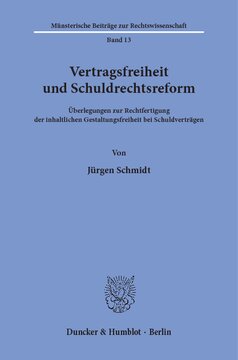 Vertragsfreiheit und Schuldrechtsreform: Überlegungen zur Rechtfertigung der inhaltlichen Gestaltungsfreiheit bei Schuldverträgen