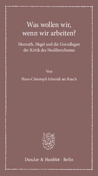 Was wollen wir, wenn wir arbeiten?: Honneth, Hegel und die Grundlagen der Kritik des Neoliberalismus