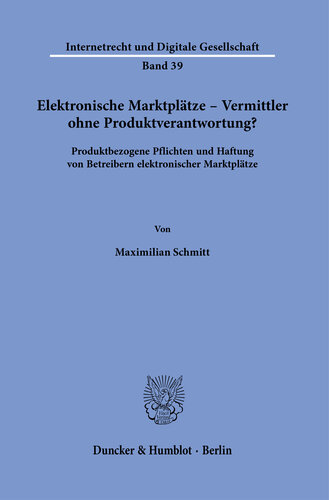 Elektronische Marktplätze – Vermittler ohne Produktverantwortung?: Produktbezogene Pflichten und Haftung von Betreibern elektronischer Marktplätze