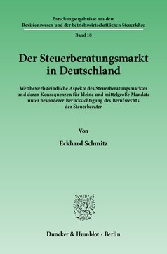 Der Steuerberatungsmarkt in Deutschland: Wettbewerbsfeindliche Aspekte des Steuerberatungsmarktes und deren Konsequenzen für kleine und mittelgroße Mandate unter besonderer Berücksichtigung des Berufsrechts der Steuerberater