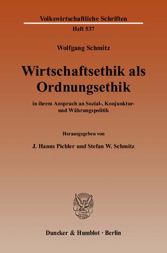 Wirtschaftsethik als Ordnungsethik: in ihrem Anspruch an Sozial-, Konjunktur- und Währungspolitik. Hrsg. von J. Hanns Pichler / Stefan W. Schmitz